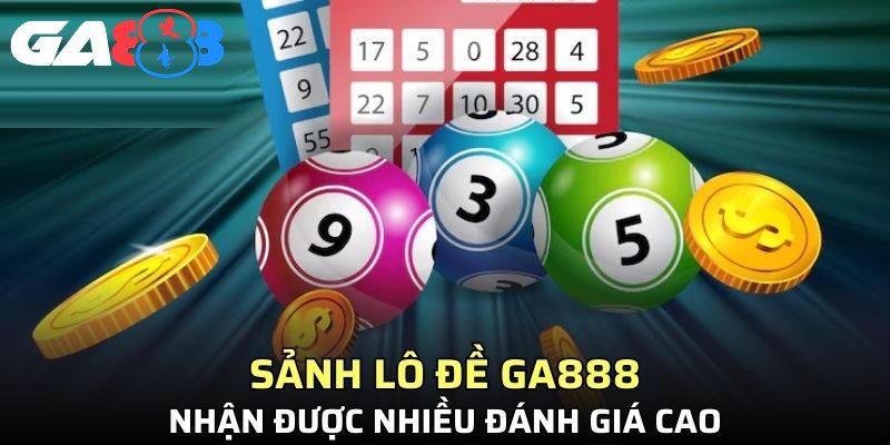 Lô đề GA888 với tỷ lệ đổi thưởng cao