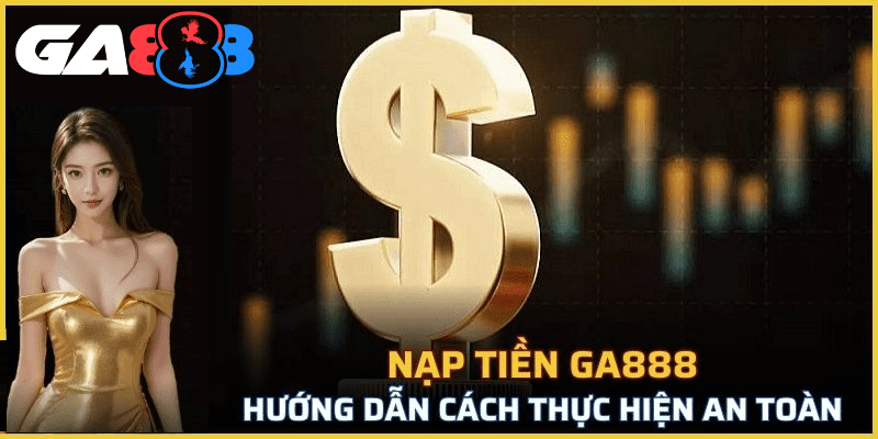 Nạp tiền GA888 siêu tốc, đơn giản