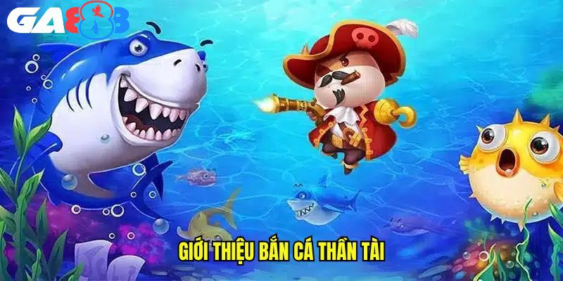 Bắn cá Thần Tài mang đến trải nghiệm hấp dẫn