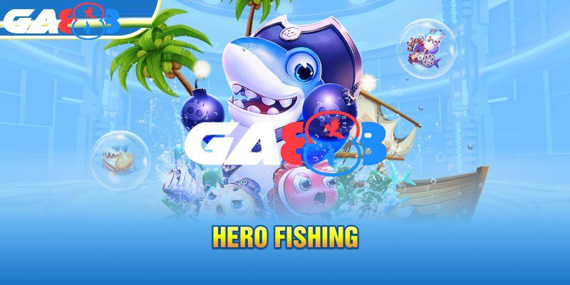 Hero Fishing mang đến trải nghiệm hấp dẫn khi tham gia